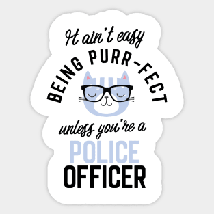 Police Officer Cat Gifts for Cat Lovers - It ain't easy being Purr Fect Sticker